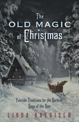 The Old Magic of Christmas: Yuletide Traditions for the Darkest Days of the Year by Linda Raedisch. Has a sled being pulled up a house amongst a snow-filled forest at night