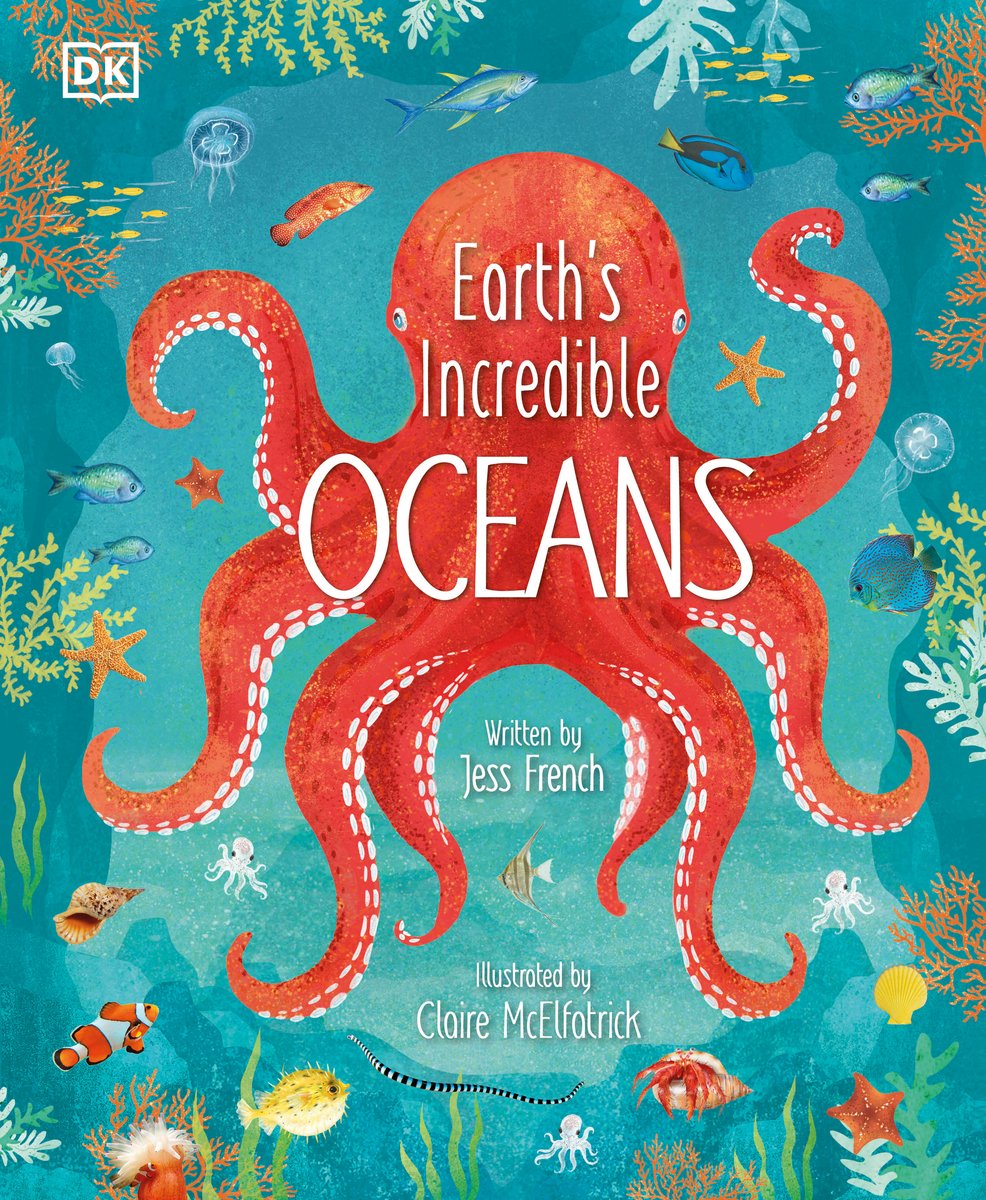 Earth's Incredible Oceans by Jess French, illustrated Claire McElfatrick, shows an octopus in the ocean with several different fishes swimming around it.