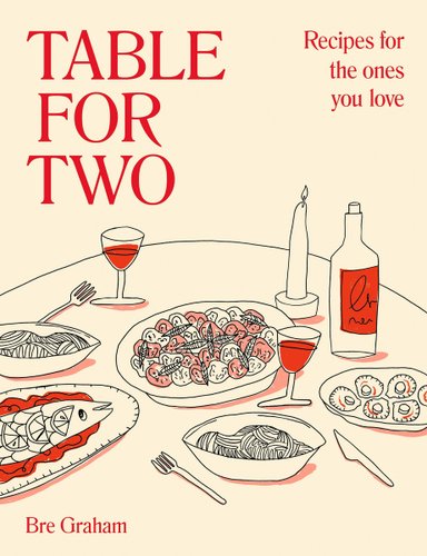 Table for Two: Recipes for the Ones You Love a book by Bre Graham