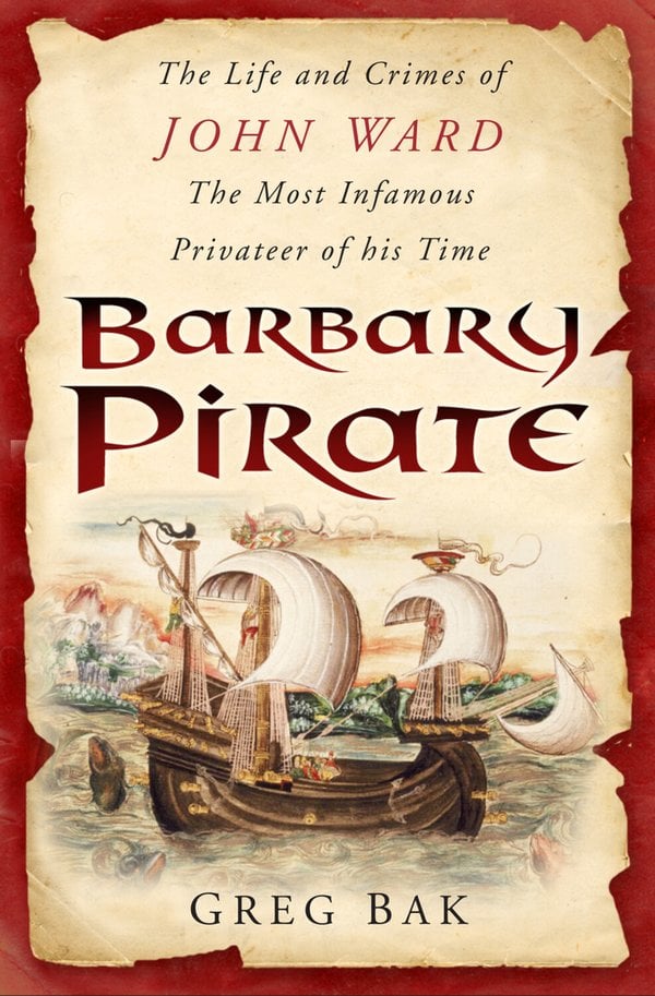 Barbary Pirate by Greg Bak, a nonfiction book cover featuring a sail boat on the ocean on a tan background with a red border.