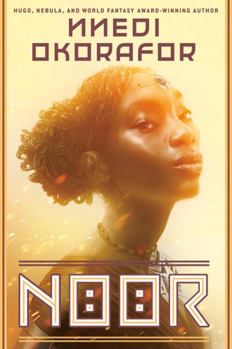 Noor by Nnedi Okorafor book cover. A young black woman, surrounded by yellow light, looks towards the viewer. Her dark hair is up in a bun, and she wears a tight shell necklace.