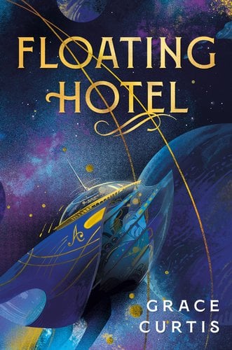 Cover for Floating Hotel by Grace Curtis. Depicted is a space ship with the letter A printed in gold script on its wing, flying against a space background with planets floating.