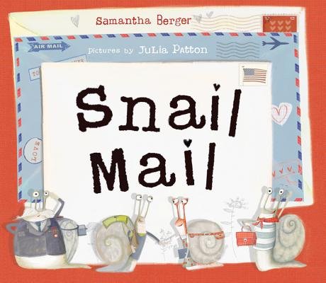 Book cover of "Snail Mail," written by Samantha Berger and illustrated by Julia Patton, featuring four snails dressed in various mail carrier outfits in front of a small pile of much-larger envelopes.