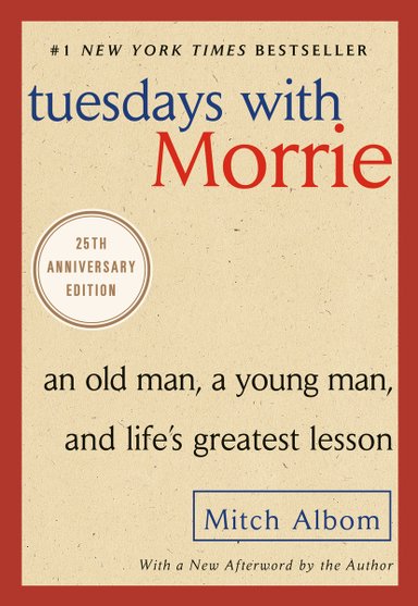 The backdrop is a cream-coloured texture, surrounded by a strong red bordered outline. The heading 'tuesdays with Morrie' are written in blue and red - with Morrie's name in red standing out to signify the narrator. It has multiple acclamations to being a best seller, and 25th edition. Above the author's name at the bottom of the page, is a short summary and inspirational message before reading the book; 'an old man, a young man, and life's greatest lesson.'