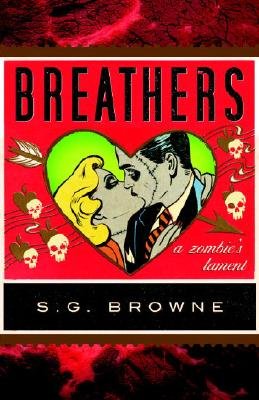 Cover of Breathers: A Zombie's Lament by S.G. Browne. A couple share a kiss framed in a heart. Their eyes are darkly shadowed and they have stitches lining their face. The heart is surrounded with skulls against a red background. 