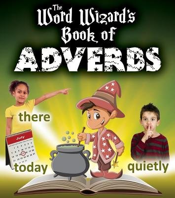 The Word Wizard's Book of Adverbs a book by Robin Johnson - Bookshop.org US