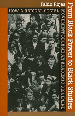 From Black Power to Black Studies: How a Radical Social Movement Became ...