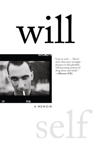 white background. upper corner in bold black is the word "will" and underneath a picture of the author looking into the camera with a cigarette in his mouth and in tiny letters "a memoir" underneath. In the lower right corner is the word "self" in light grey