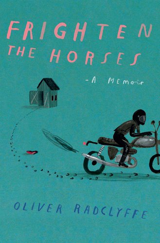 Frighten the Horses by Oliver Radclyffe, book cover. Aqua background with black-and-white illustrations of a small, wooden barn with its doors open and tire tracks leading out. Tire tracks come from a motorcyclist on their bike, leaving behind a high heel.