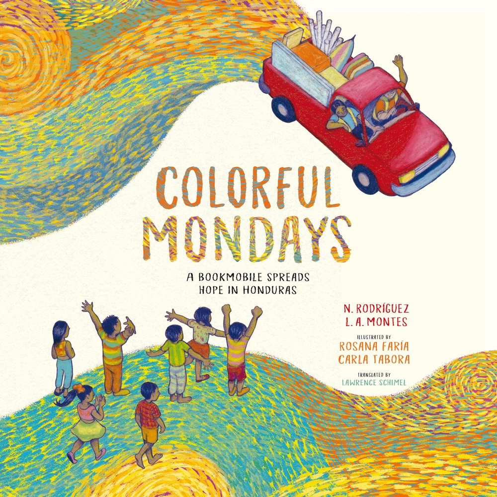 Colorful Mondays: A Bookmobile Spreads Hope in Honduras by Nelson Rodriguez and Leonardo Augustín Montes, book cover. Depicted are a group of children overlooking a red pick-up truck full of supplies, with two people in the front seat. The driver waves at the children as the truck leaves a trail of colors on its tracks.