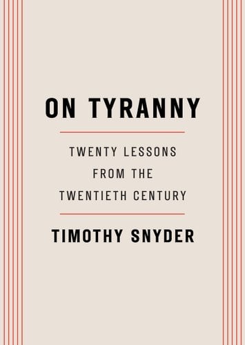 Cream-colored background with thin red stripes on either side of cover. "ON TYRANNY" in big black bold lettering, followed by a thin red separator, followed by black text that reads, "TWENTY LESSONS/FROM THE/TWENTIETH CENTURY" followed by another thin red separator, followed by the text, "TIMOTHY SNYDER," in big black lettering.