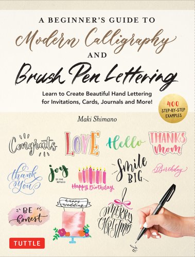 A Beginner's Guide to Modern Calligraphy & Brush Pen Lettering: Learn ...