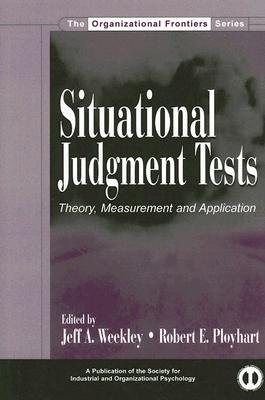 Jeff Weekley Situational Judgment Tests: Theory, Measurement, and Application a book ...