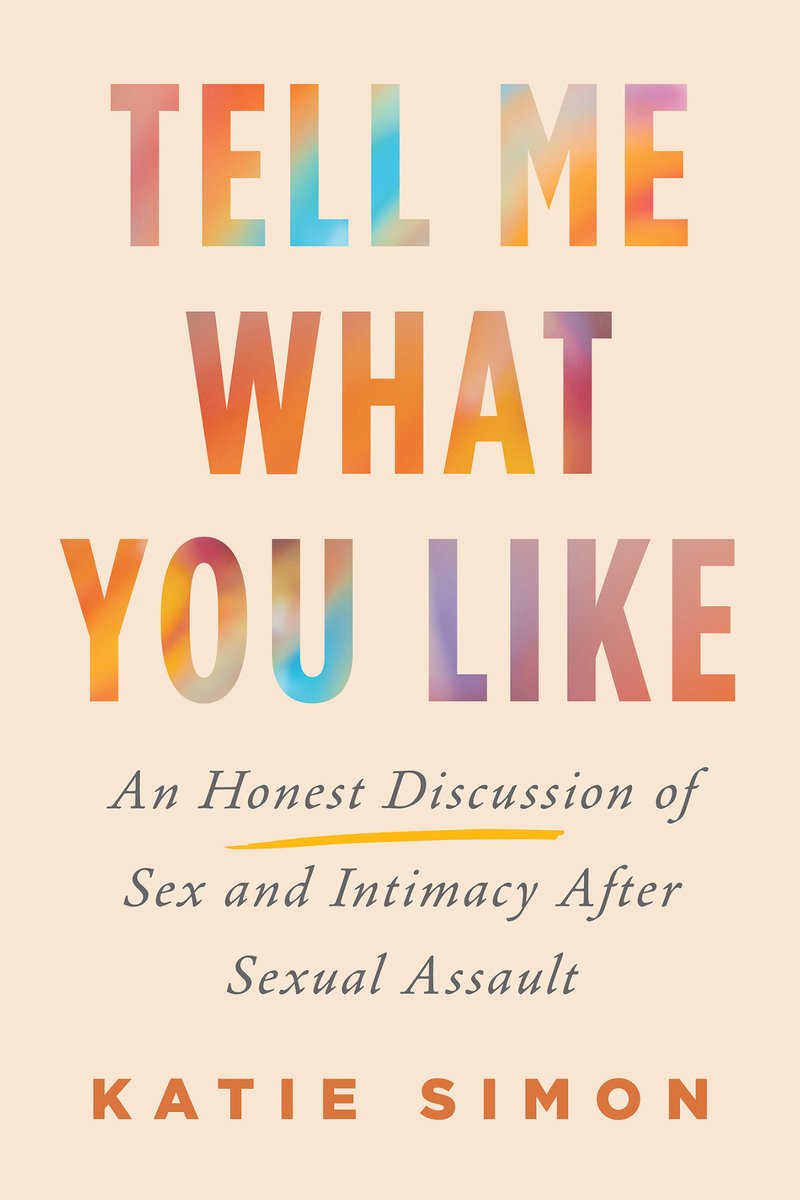 Tell Me What You Like: An Honest Discussion of Sex and Intimacy After Sexual Assault by Katie Simon, a nonfiction book. A cream colored background with "Tell Me What You Like" in block letters filled in with a rainbow like gradient.