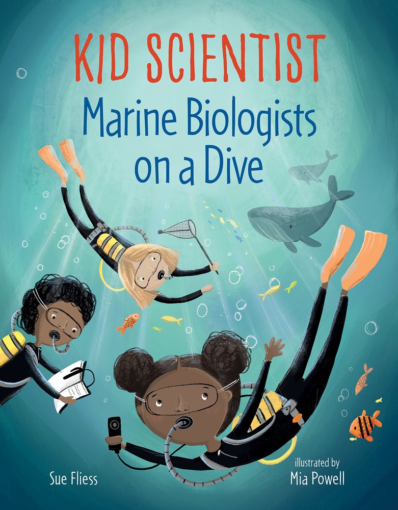 Marine Biologists on a Dive by Sue Fliess, illustrated by Mia Powell shows three kids diving in the ocean with fish and whales.