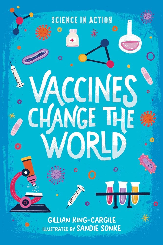 Book cover of Vaccines Change the World by Gillian King-Cargile, illustrated by Sandie Sonke, featuring a blue background and various icons of science and virology, including microbes of various shapes and colors, a microscope, and test tubes.