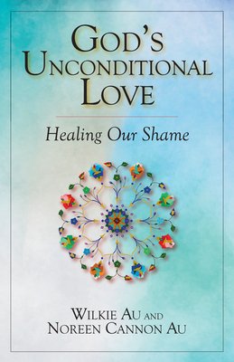 God's Unconditional Love a book by Wilkie Au and Noreen Cannon Au ...