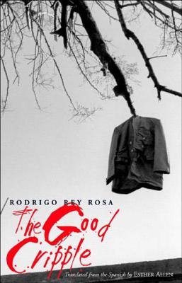 Book cover of The Good Cripple by Rodrigo Rey Rosa, Title in blood red. Shows black and white image of jacket hanging off a tree branch.