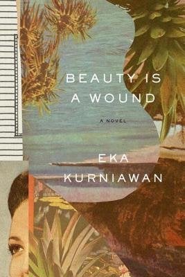 Book cover of Beauty is a Wound by Eka Kurniawan. Cover shows multiple images in different shapes and sizes put together such as an image of a beach with the ocean, trees and a small part of a woman's face.