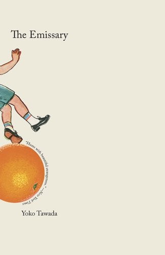 The Emissary by Yoko Tawada, Translated by Margaret Mitsutani, book cover. An illustration of a young girl's legs and arms up in the air as she was walking over a rolling orange.