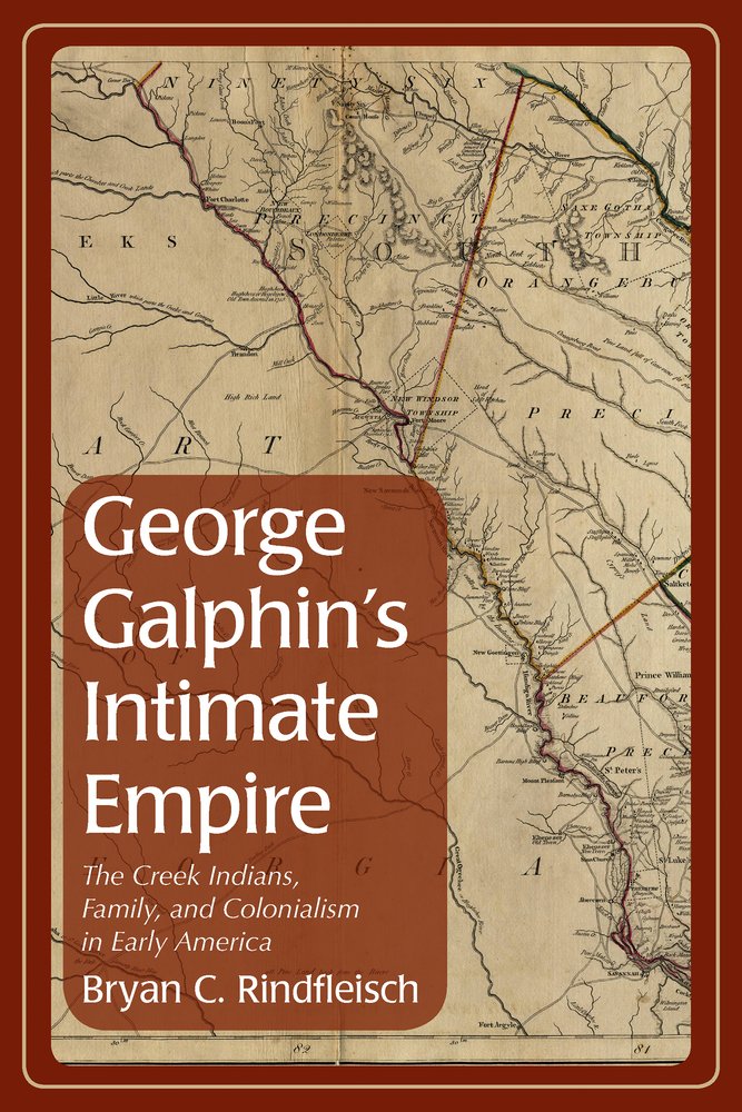 George Galphin's Intimate Empire a book by Bryan C Rindfleisch ...