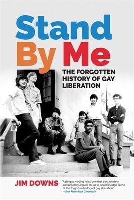 Stand by Me: The Forgotten History of Gay Liberation by Jim Downs book covers