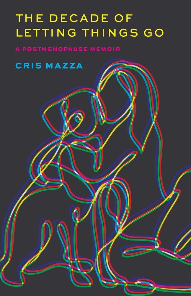 The Decade of Letting Things Go a book by Cris Mazza - Bookshop.org US