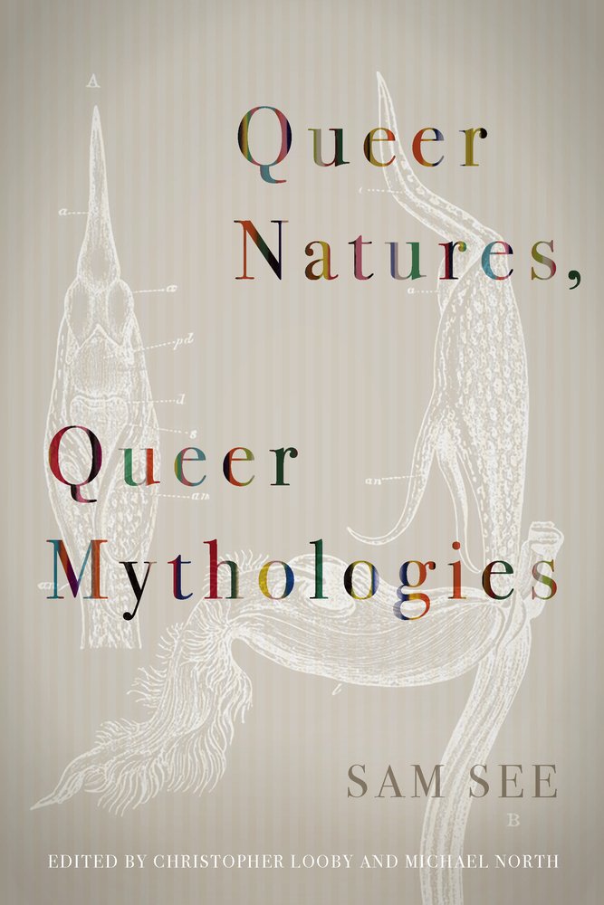 The book cover for Queer Natures, Queer Mythologies by Sam See. Anatomical charts of what looks like bugs on a black/gray background. The title is in a rainbow font with the author's name in dull gray in the lower right corner.