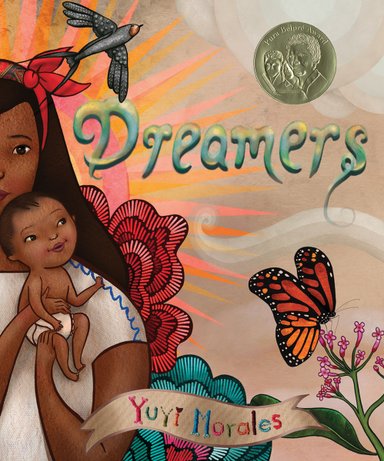 Book cover of Dreamers by Yuyi Morales, featuring a brown-skinned woman with long, straight dark hair hugging smiling brown-skinned infant; behind them bloom colorful flowers, a flying swallow, and a monarch butterfly on a stem of flowers.