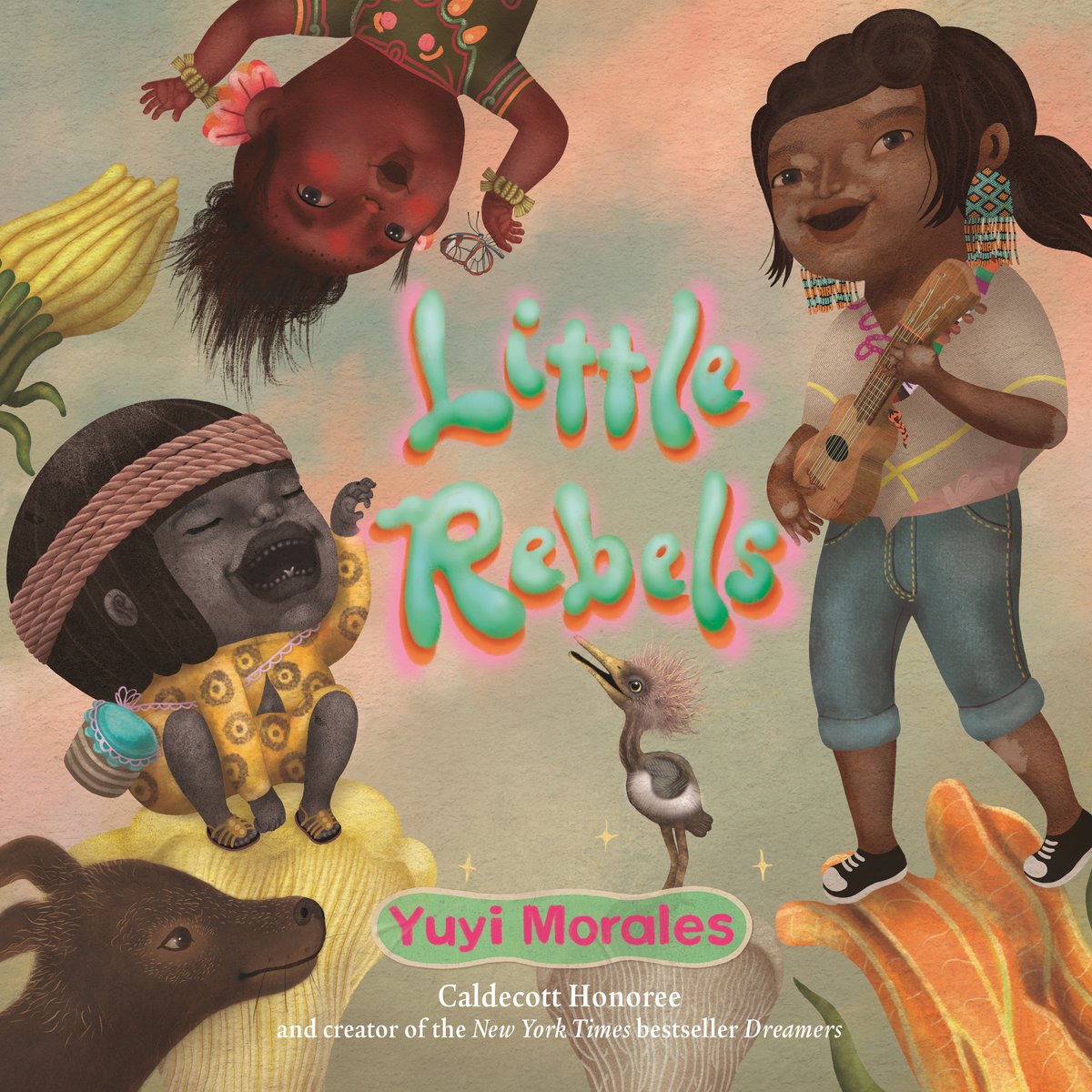 Book cover of Little Rebels by Yuyi Morales, featuring three brown-skinned children with dark hair in various styles, singing and playing instruments alongside a xolo dog, baby bird, and butterfly.