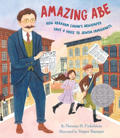 Book cover of Amazing Abe: How Abraham Cahan's Newspaper Gave a Voice to Jewish Immigrants by Norman H. Finkelstein, Illustrated by Vesper Stamper, featuring a light-skinned man with red hair and glasses holding a newspaper with Hebrew text, in the background, two light-skinned children run, with one raising a similar newspaper to indicate it is for sale.