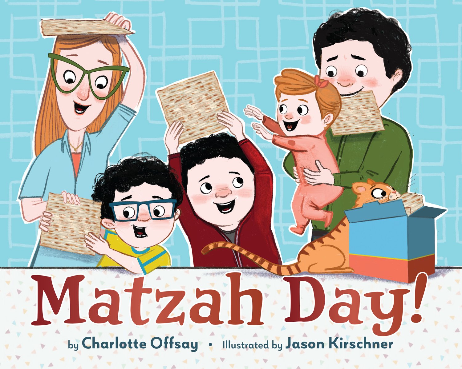 Book cover of Matzah Day! by Charlotte Offsay, Illustrated by Kason Kirschner, featuring a pale-skinned family of a red-haired adult and toddler, a black-haired adult, and two black-haired children, all holding sheets of matzah and looking excited; an orange cat pulls another sheet of matzah from a box on the counter in front of them.
