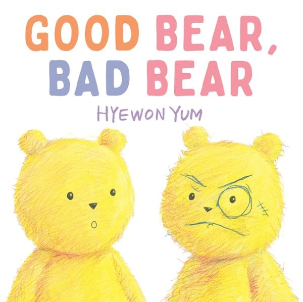 Good Bear, Bad Bear by Hyewon Yum