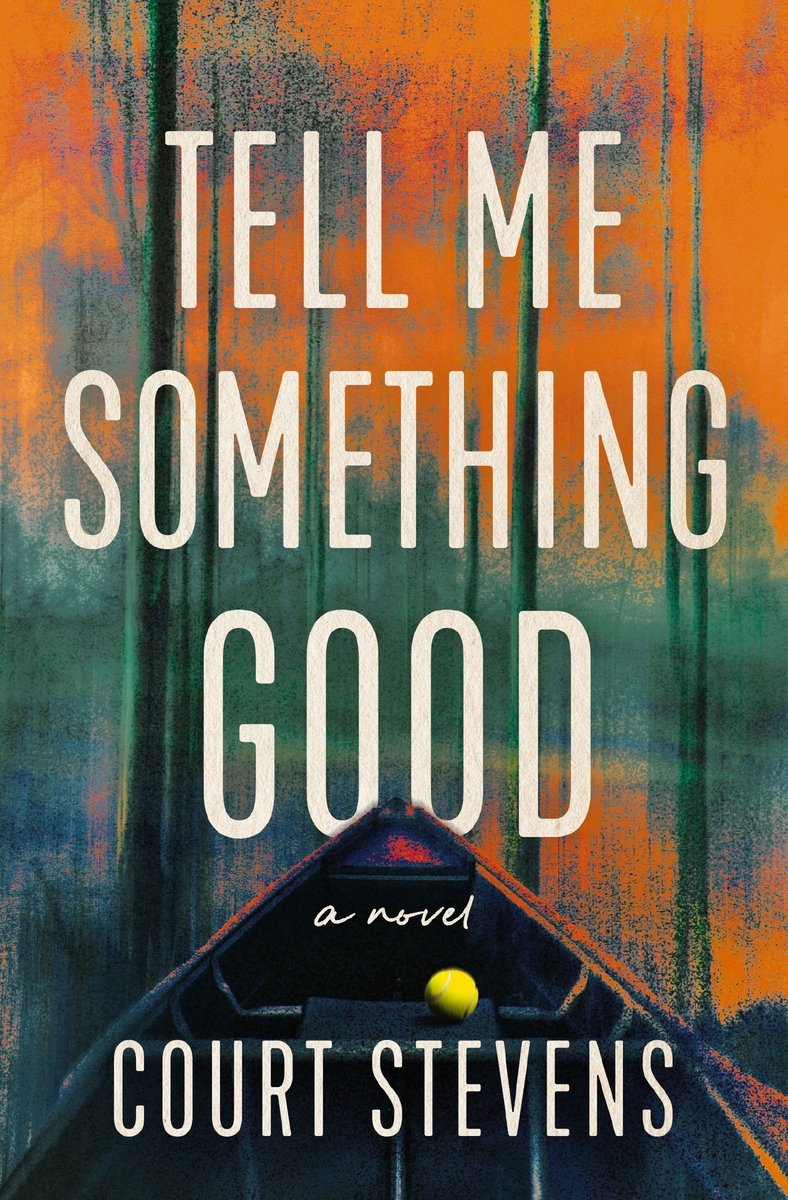 Tell Me Something Good by Court Steven, an adult fiction coming-of-truth book cover depicting a boat in a swamp with are tree trunks amid orange and green brush strokes of color.