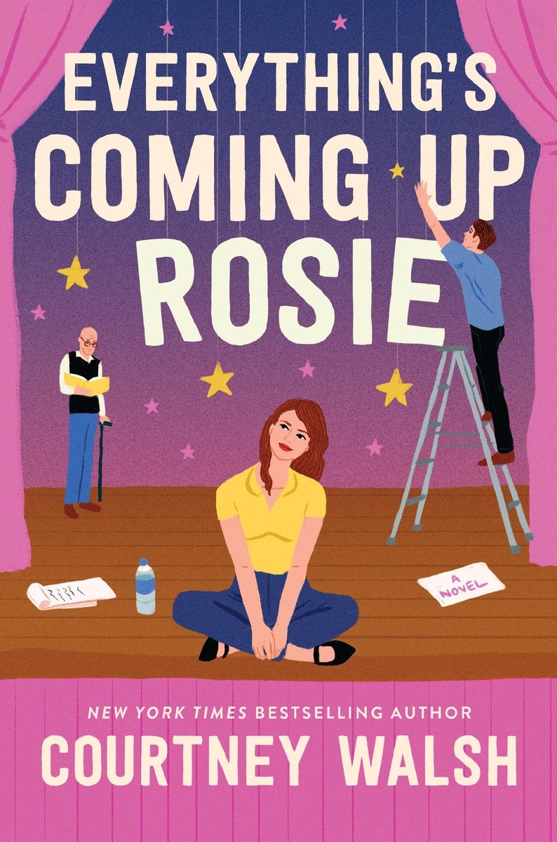 Everything's Coming Up Rosie by Courtney Walsh, a sweet contemporary romance book cover depicting an illustrated theatre stage with a woman sitting cross legged and a man on an a frame ladder hanging stars, while another man reads from a book.