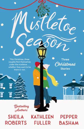 Mistletoe Season: Three Christmas Stories by Sheila Roberts, Kathleen Fuller, and Pepper Basham book cover featuring two people kissing behind a lamp post in a snowy setting.