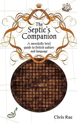 The Septic's Companion: A mercifully brief guide to British culture and ...