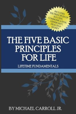 The Five Basic Principles For Life a book by Michael Carroll Jr ...