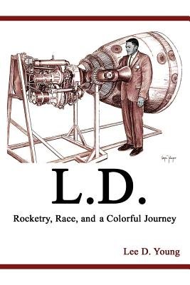L.D. - Rocketry, Race, and a Colorful Journey a book by Lee D. Young