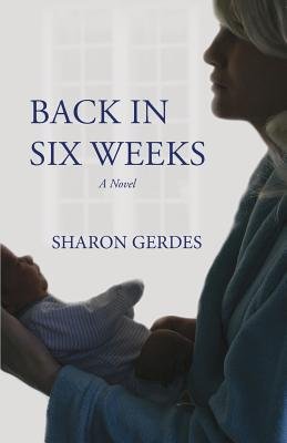 Back In Six Weeks by Sharon Gerdes book cover. A mom holds her baby against her arms.
