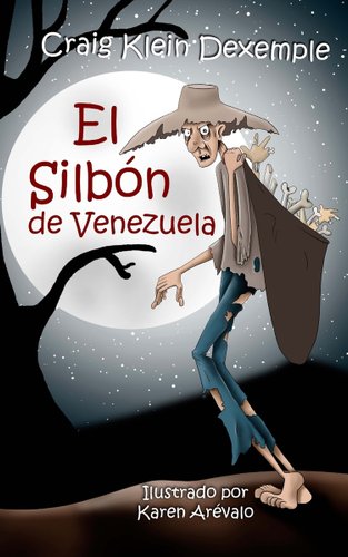 El Silbón de Venezuela by Craig Klein Dexemple and Karen Arevalo book cover featuring a tall man carrying a sack of bones in the middle of the night.
