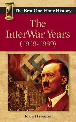 The InterWar Years (1919 - 1939): The Best One-Hour History bookcover