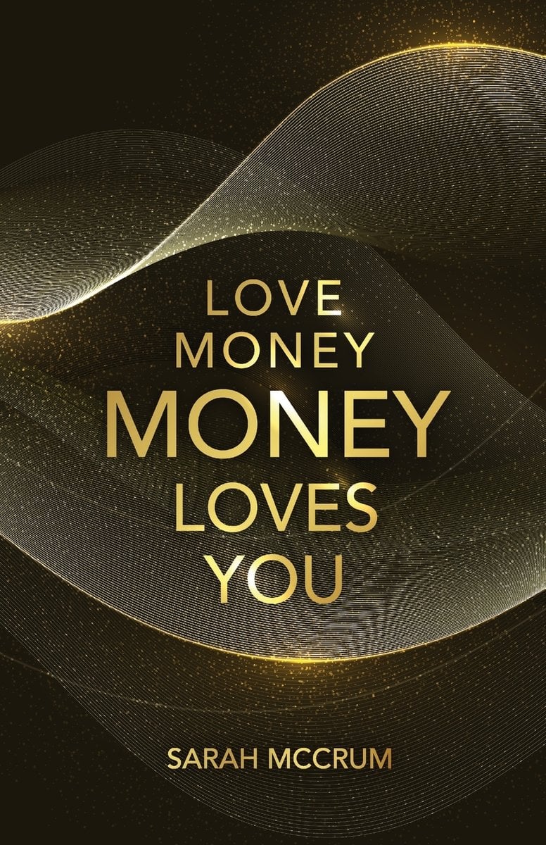 Book cover of Love Money, Money Loves You by Sarah McCrum.