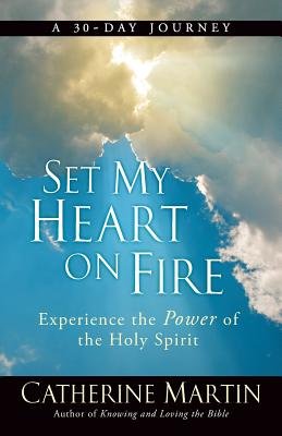 Set My Heart On Fire: Experience The Power Of The Holy Spirit a book by ...