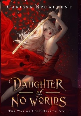 Daughter of No Worlds by Carissa Broadbent, book cover. Dark red themed, a girl with long blonde hair in a red dress holding a golden sword over her head, red butterflies surround her figure.