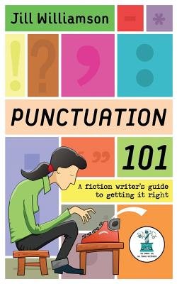 Punctuation 101: A Fiction Writer's Guide to Getting it Right by Jill Williamson. Divided into colorful rectangular sections are different kinds of punctuation marks. In the foreground, a cartoon woman sits at a typewriter.