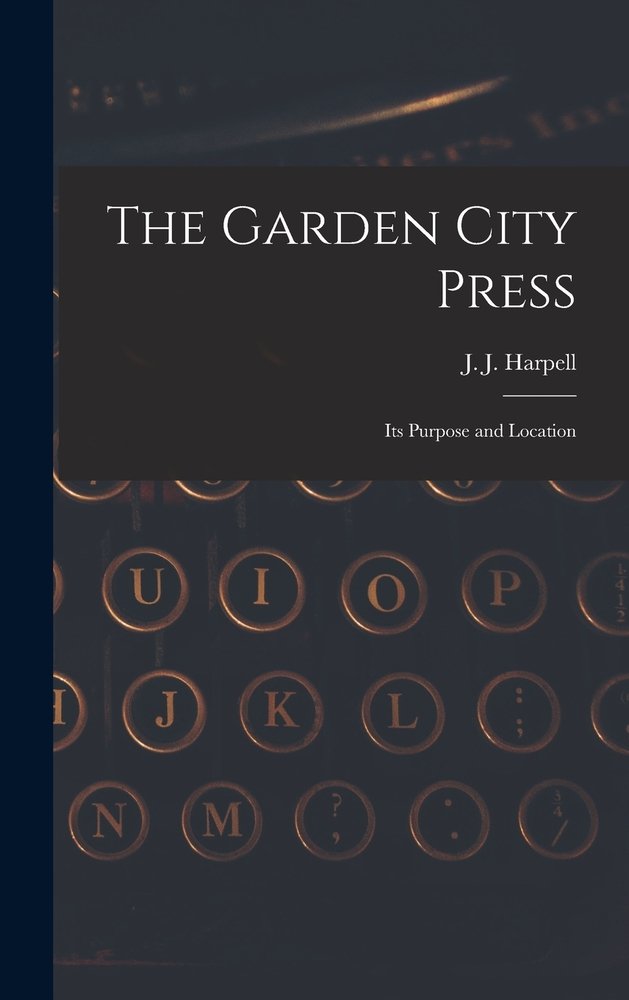 The Garden City Press a book by J J (James John) 1874- Harpell ...