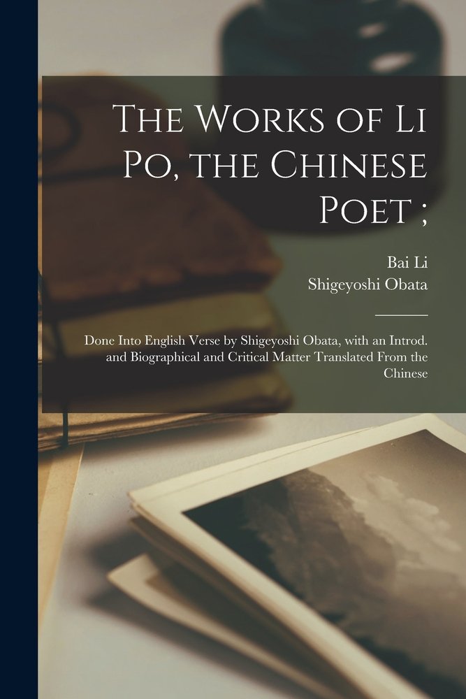 The Works of Li Po, the Chinese Poet; a book by Bai 701-762 Li and ...