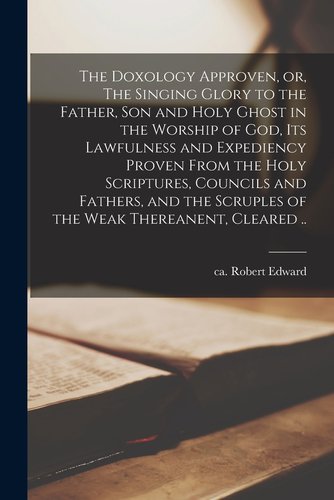 Ghost Proven The Doxology Approven, or, The Singing Glory to the Father, Son and ...