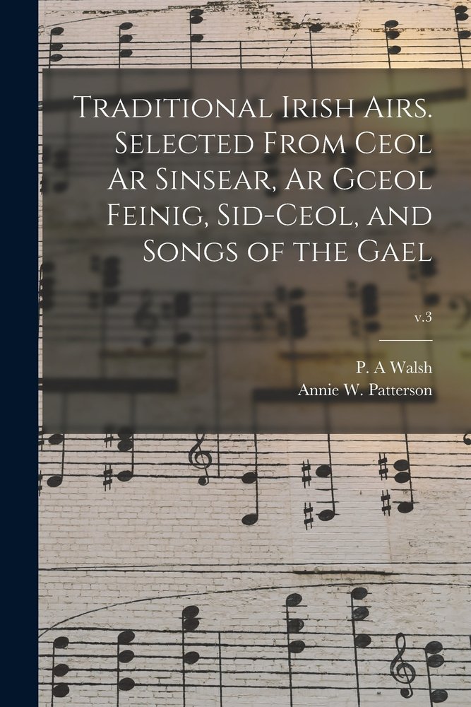 Traditional Irish Airs. Selected From Ceol Ar Sinsear, Ar Gceol Feinig ...